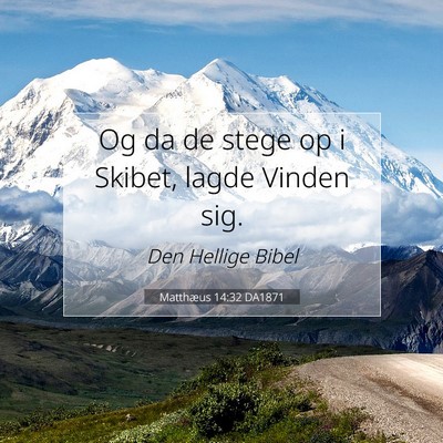 Picture 07 - Matthæus 14:32 DA1871 - Og da de stege op i Skibet, lagde Vinden - Bible Verse Picture