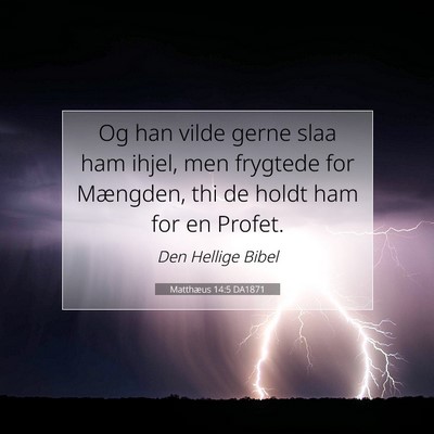 Picture 07 - Matthæus 14:5 DA1871 - Og han vilde gerne slaa ham ihjel, men frygtede - Bible Verse Picture