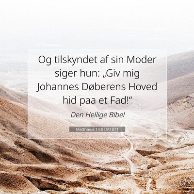 Picture 07 - Matthæus 14:8 DA1871 - Og tilskyndet af sin Moder siger hun: „Giv mig - Bible Verse Picture