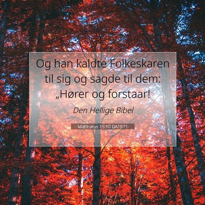 Picture 07 - Matthæus 15:10 DA1871 - Og han kaldte Folkeskaren til sig og sagde til - Bible Verse Picture