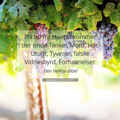Picture 07 - Matthæus 15:19 DA1871 - Thi ud fra Hjertet kommer der onde Tanker, Mord, - Bible Verse Picture