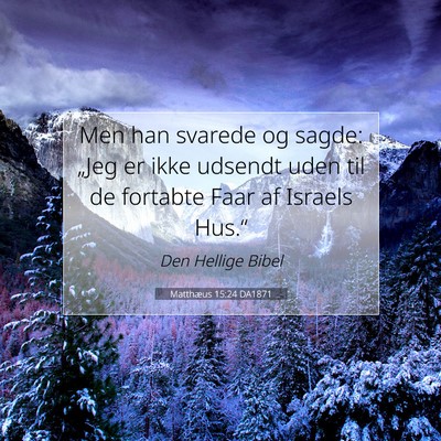 Picture 07 - Matthæus 15:24 DA1871 - Men han svarede og sagde: „Jeg er ikke udsendt - Bible Verse Picture