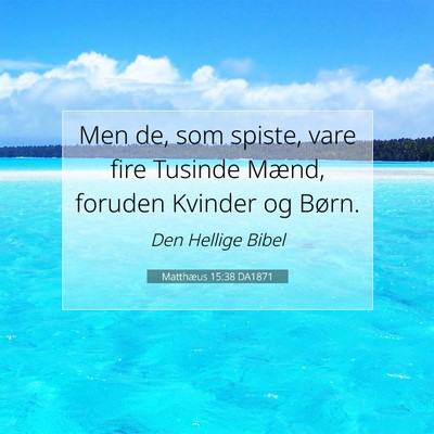 Picture 07 - Matthæus 15:38 DA1871 - Men de, som spiste, vare fire Tusinde Mænd, - Bible Verse Picture