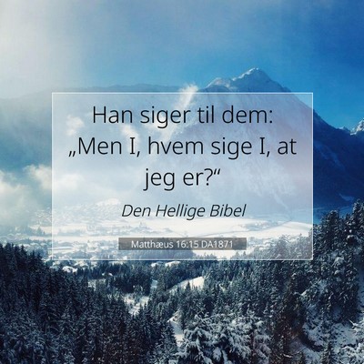 Picture 07 - Matthæus 16:15 DA1871 - Han siger til dem: „Men I, hvem sige I, at jeg - Bible Verse Picture