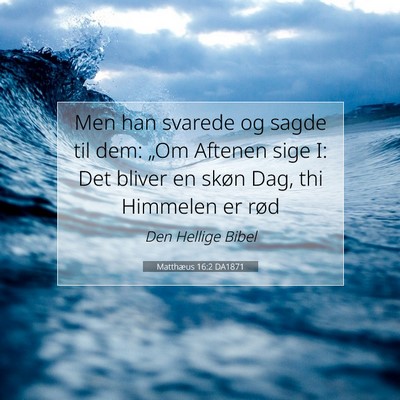 Picture 07 - Matthæus 16:2 DA1871 - Men han svarede og sagde til dem: „Om Aftenen - Bible Verse Picture