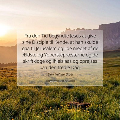 Picture 07 - Matthæus 16:21 DA1871 - Fra den Tid begyndte Jesus at give sine Disciple - Bible Verse Picture