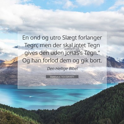 Picture 07 - Matthæus 16:4 DA1871 - En ond og utro Slægt forlanger Tegn; men der - Bible Verse Picture