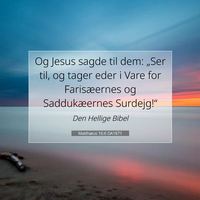 Picture 07 - Matthæus 16:6 DA1871 - Og Jesus sagde til dem: „Ser til, og tager eder - Bible Verse Picture