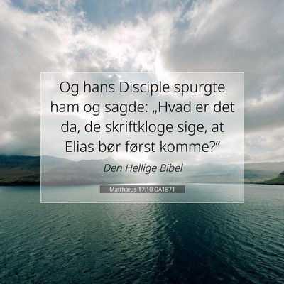 Picture 07 - Matthæus 17:10 DA1871 - Og hans Disciple spurgte ham og sagde: „Hvad er - Bible Verse Picture