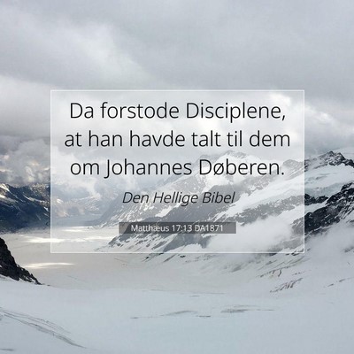 Picture 07 - Matthæus 17:13 DA1871 - Da forstode Disciplene, at han havde talt til dem - Bible Verse Picture