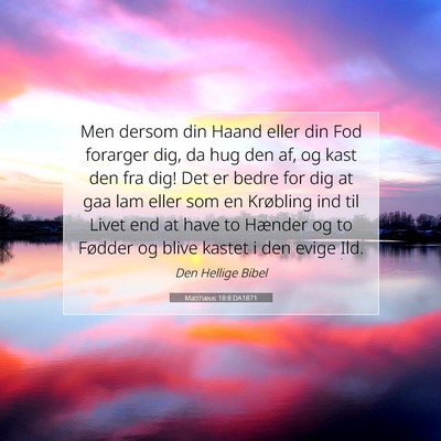 Picture 07 - Matthæus 18:8 DA1871 - Men dersom din Haand eller din Fod forarger dig, - Bible Verse Picture