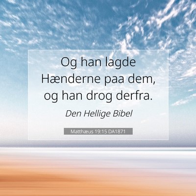 Picture 07 - Matthæus 19:15 DA1871 - Og han lagde Hænderne paa dem, og han drog - Bible Verse Picture