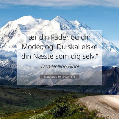 Picture 07 - Matthæus 19:19 DA1871 - ær din Fader og din Moder, og: Du skal elske din - Bible Verse Picture