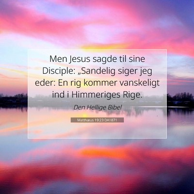 Picture 07 - Matthæus 19:23 DA1871 - Men Jesus sagde til sine Disciple: „Sandelig - Bible Verse Picture