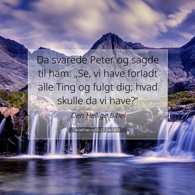 Picture 07 - Matthæus 19:27 DA1871 - Da svarede Peter og sagde til ham: „Se, vi have - Bible Verse Picture