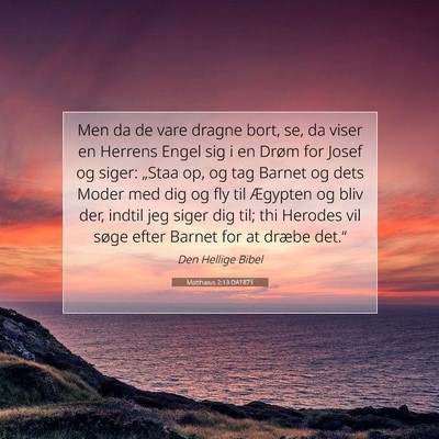 Picture 07 - Matthæus 2:13 DA1871 - Men da de vare dragne bort, se, da viser en - Bible Verse Picture