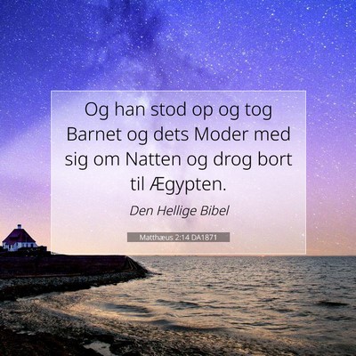 Picture 07 - Matthæus 2:14 DA1871 - Og han stod op og tog Barnet og dets Moder med - Bible Verse Picture