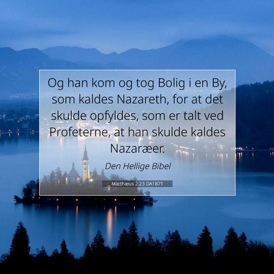 Picture 07 - Matthæus 2:23 DA1871 - Og han kom og tog Bolig i en By, som kaldes - Bible Verse Picture