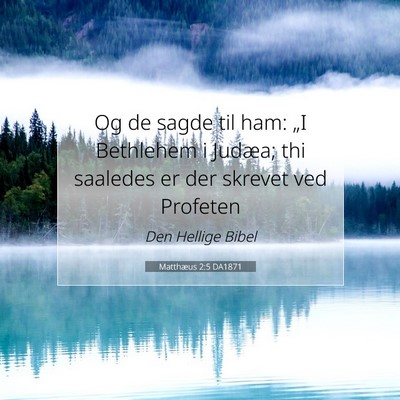 Picture 07 - Matthæus 2:5 DA1871 - Og de sagde til ham: „I Bethlehem i Judæa; thi - Bible Verse Picture