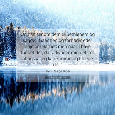 Picture 07 - Matthæus 2:8 DA1871 - Og han sendte dem til Bethlehem og sagde: „Gaar - Bible Verse Picture