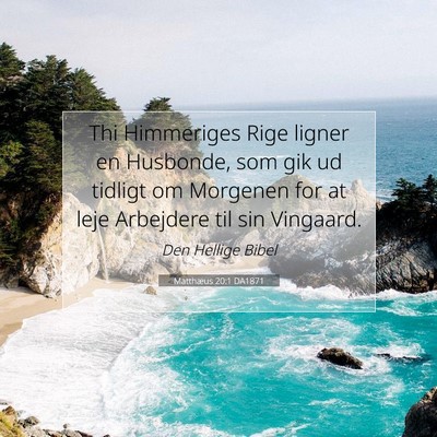 Picture 07 - Matthæus 20:1 DA1871 - Thi Himmeriges Rige ligner en Husbonde, som gik - Bible Verse Picture