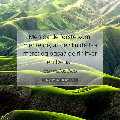 Picture 07 - Matthæus 20:10 DA1871 - Men da de første kom, mente de, at de skulde faa - Bible Verse Picture