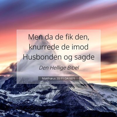 Picture 07 - Matthæus 20:11 DA1871 - Men da de fik den, knurrede de imod Husbonden og - Bible Verse Picture