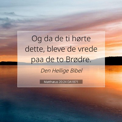 Picture 07 - Matthæus 20:24 DA1871 - Og da de ti hørte dette, bleve de vrede paa de - Bible Verse Picture