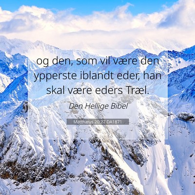 Picture 07 - Matthæus 20:27 DA1871 - og den, som vil være den ypperste iblandt eder, - Bible Verse Picture