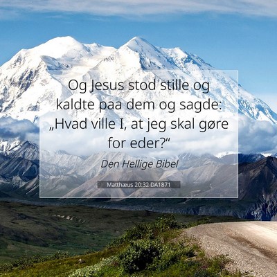 Picture 07 - Matthæus 20:32 DA1871 - Og Jesus stod stille og kaldte paa dem og sagde: - Bible Verse Picture