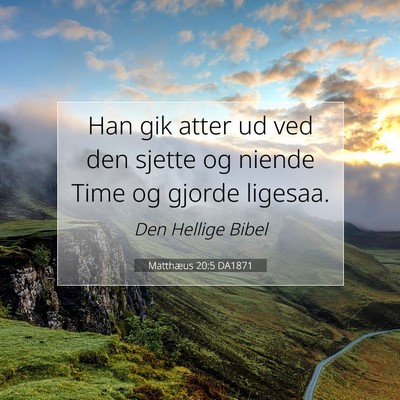 Picture 07 - Matthæus 20:5 DA1871 - Han gik atter ud ved den sjette og niende Time og - Bible Verse Picture