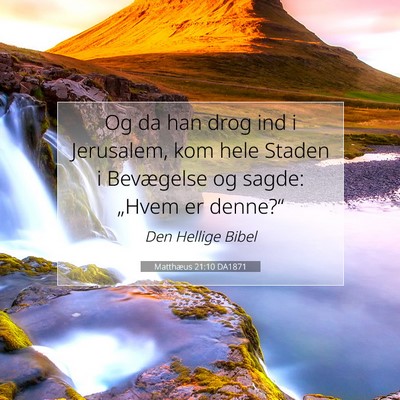 Picture 07 - Matthæus 21:10 DA1871 - Og da han drog ind i Jerusalem, kom hele Staden i - Bible Verse Picture