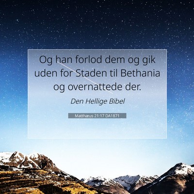 Picture 07 - Matthæus 21:17 DA1871 - Og han forlod dem og gik uden for Staden til - Bible Verse Picture