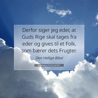 Picture 07 - Matthæus 21:43 DA1871 - Derfor siger jeg eder, at Guds Rige skal tages - Bible Verse Picture