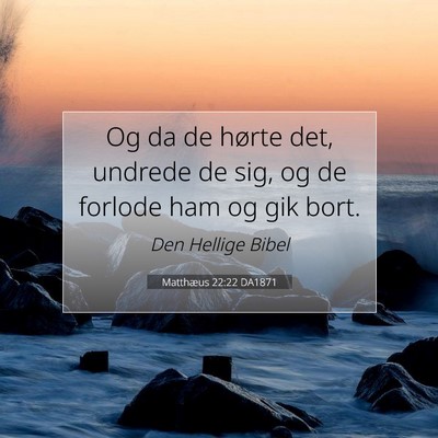 Picture 07 - Matthæus 22:22 DA1871 - Og da de hørte det, undrede de sig, og de - Bible Verse Picture