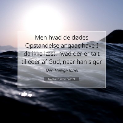 Picture 07 - Matthæus 22:31 DA1871 - Men hvad de dødes Opstandelse angaar, have I da - Bible Verse Picture