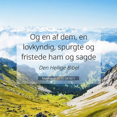 Picture 07 - Matthæus 22:35 DA1871 - Og en af dem, en lovkyndig, spurgte og fristede - Bible Verse Picture