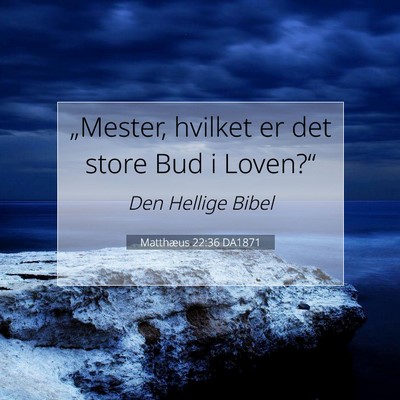 Picture 07 - Matthæus 22:36 DA1871 - „Mester, hvilket er det store Bud i - Bible Verse Picture