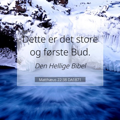 Picture 07 - Matthæus 22:38 DA1871 - Dette er det store og første - Bible Verse Picture