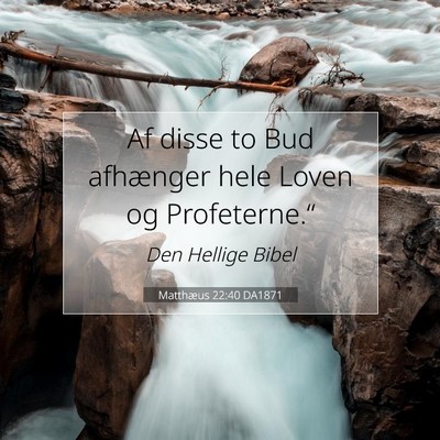 Picture 07 - Matthæus 22:40 DA1871 - Af disse to Bud afhænger hele Loven og - Bible Verse Picture