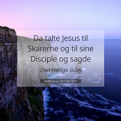 Picture 07 - Matthæus 23:1 DA1871 - Da talte Jesus til Skarerne og til sine Disciple - Bible Verse Picture