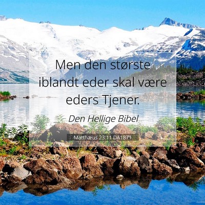 Picture 07 - Matthæus 23:11 DA1871 - Men den største iblandt eder skal være eders - Bible Verse Picture