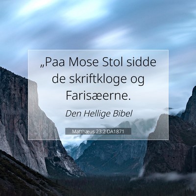 Picture 07 - Matthæus 23:2 DA1871 - „Paa Mose Stol sidde de skriftkloge og - Bible Verse Picture
