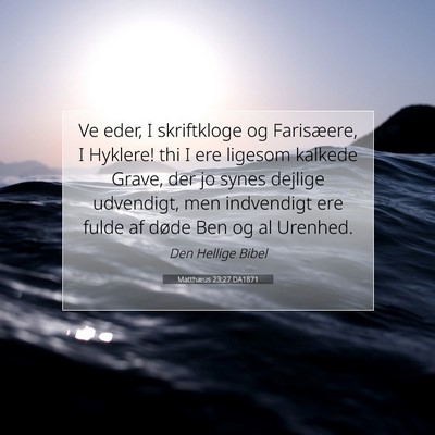 Picture 07 - Matthæus 23:27 DA1871 - Ve eder, I skriftkloge og Farisæere, I Hyklere! - Bible Verse Picture