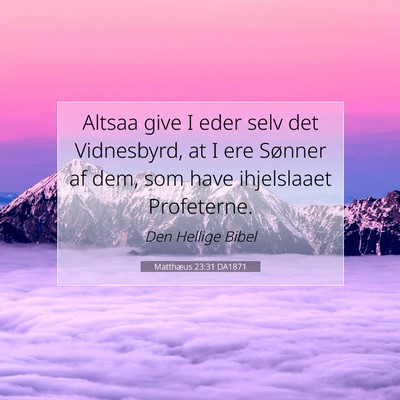 Picture 07 - Matthæus 23:31 DA1871 - Altsaa give I eder selv det Vidnesbyrd, at I ere - Bible Verse Picture