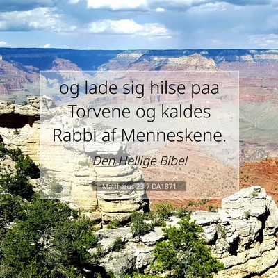 Picture 07 - Matthæus 23:7 DA1871 - og lade sig hilse paa Torvene og kaldes Rabbi af - Bible Verse Picture