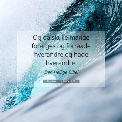 Picture 07 - Matthæus 24:10 DA1871 - Og da skulle mange forarges og forraade hverandre - Bible Verse Picture