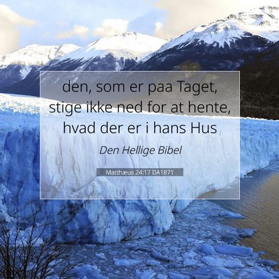 Picture 07 - Matthæus 24:17 DA1871 - den, som er paa Taget, stige ikke ned for at - Bible Verse Picture