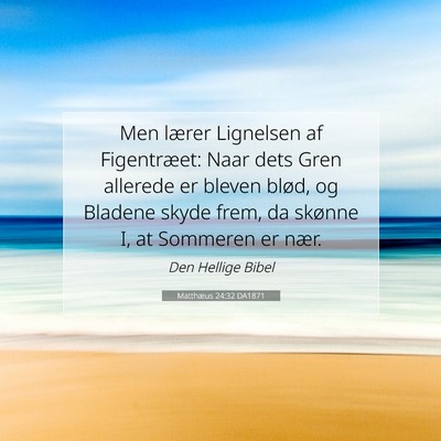 Picture 07 - Matthæus 24:32 DA1871 - Men lærer Lignelsen af Figentræet: Naar dets - Bible Verse Picture