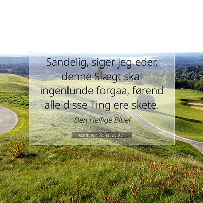 Picture 07 - Matthæus 24:34 DA1871 - Sandelig, siger jeg eder, denne Slægt skal - Bible Verse Picture